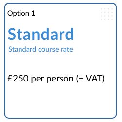 Standard course cost - £250 per person plus VAT